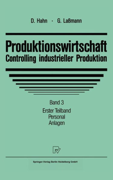 Produktionswirtschaft - Controlling Industrieller Produktion: Band 3/1: Personal. Anlagen