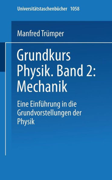 Grundkurs Physik Band 2: Mechanik: Eine EinfÃ¼hrung in Grundvorstellungen Der Physik