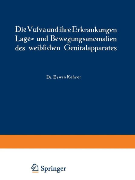 Die Vulva Und Ihre Erkrankungen, Lage- Und Bewegungsanomalien Des Weiblichen Genitalapparates