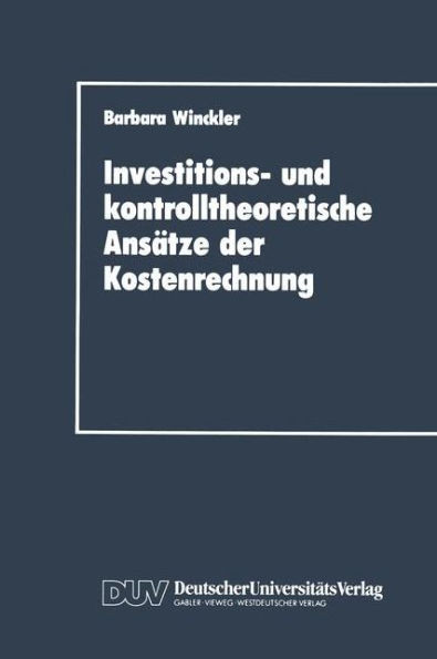 Investitions- Und Kontrolltheoretische AnsÃ¤tze Der Kostenrechnung