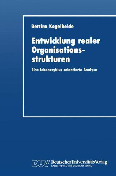 Entwicklung Realer Organisationsstrukturen: Eine Lebenszyklus-Orientierte Analyse