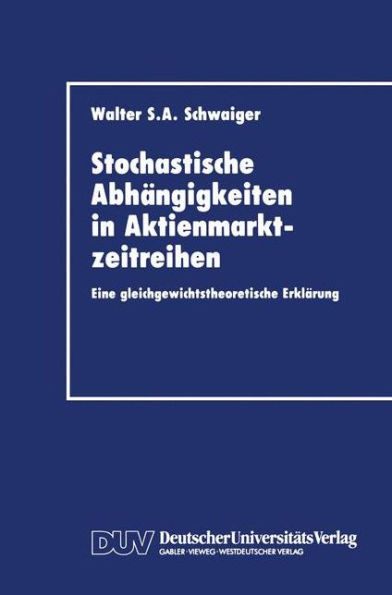 Stochastische AbhÃ¤ngigkeiten in Aktienmarktzeitreihen: Eine Gleichgewichtstheoretische ErklÃ¤rung