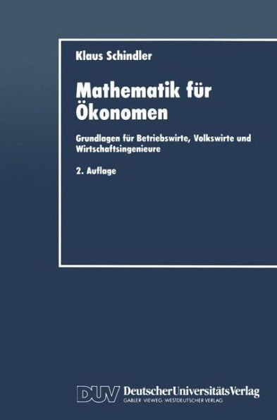 Mathematik FÃ¼r Ã–konomen: Grundlagen FÃ¼r Betriebswirte, Volkswirte Und Wirtschaftsingenieure