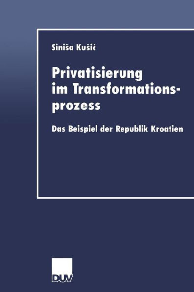 Privatisierung Im Transformationsprozess: Das Beispiel Der Republik Kroatien