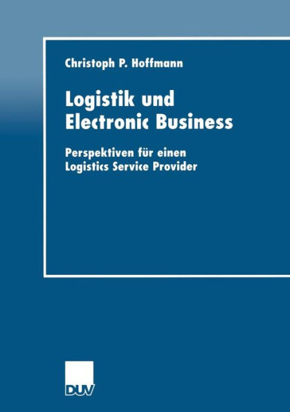 Logistik Und Electronic Business: Perspektiven Für Einen Logistics Service Provider