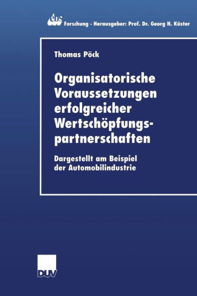 Organisatorische Voraussetzungen Erfolgreicher WertschÃ¶pfungspartnerschaften: Dargestellt Am Beispiel Der Automobilindustrie