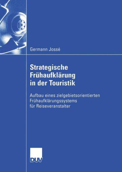 Strategische FrÃ¼haufklÃ¤rung in Der Touristik: Aufbau Eines Zielgebietsorientierten FrÃ¼haufklÃ¤rungssystems FÃ¼r Reiseveranstalter