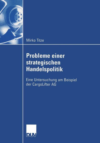 Probleme Einer Strategischen Handelspolitik: Eine Untersuchung Am Beispiel Der Cargolifter AG