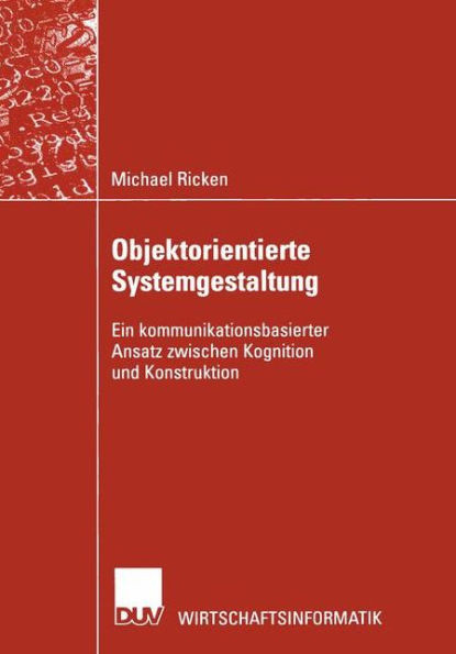Objektorientierte Systemgestaltung: Ein Kommunikationsbasierter Ansatz Zwischen Kognition Und Konstruktion