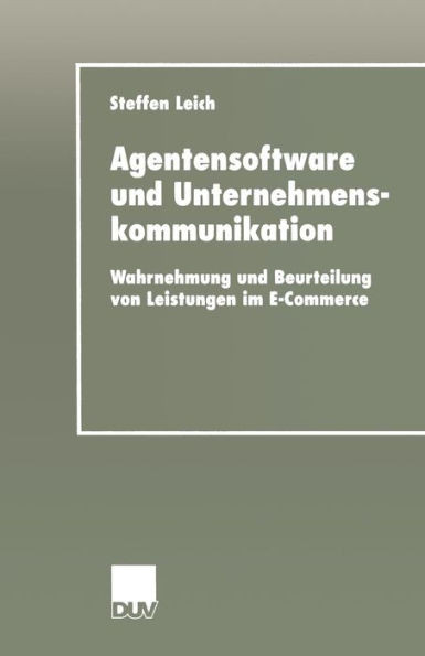 Agentensoftware Und Unternehmenskommunikation: Wahrnehmung Und Beurteilung Von Leistungen Im E-Commerce