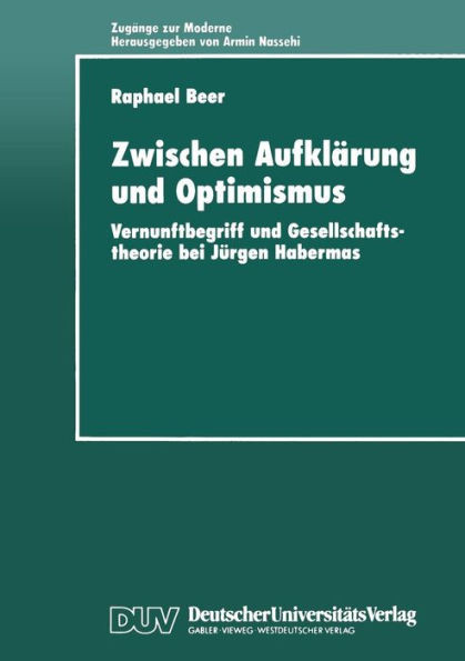 Zwischen AufklÃ¤rung Und Optimismus: Vernunftbegriff Und Gesellschaftstheorie Bei JÃ¼rgen Habermas