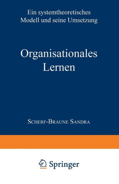 Organisationales Lernen: Ein Systemtheoretisches Modell Und Seine Umsetzung