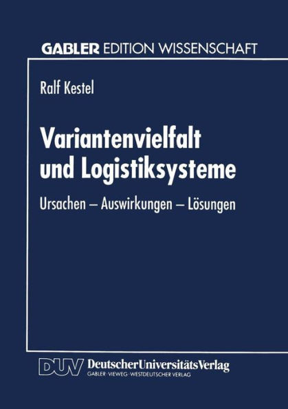 Variantenvielfalt Und Logistiksysteme: Ursachen -- Auswirkungen -- Lösungen