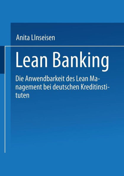 Lean Banking: Die Anwendbarkeit Des Lean Management Bei Deutschen Kreditinstituten