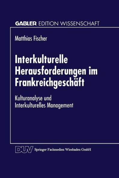 Interkulturelle Herausforderungen Im Frankreichgeschäft: Kulturanalyse Und Interkulturelles Management