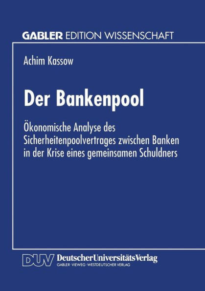 Der Bankenpool: Ökonomische Analyse Des Sicherheitenpoolvertrages Zwischen Banken in Der Krise Eines Gemeinsamen Schuldners