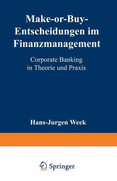 Make-Or-Buy-Entscheidungen Im Finanzmanagement: Corporate Banking in Theorie Und PRAXIS