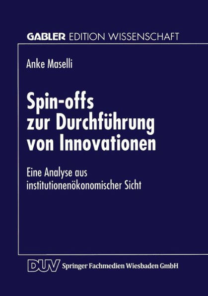Spin-Offs Zur DurchfÃ¼hrung Von Innovationen: Eine Analyse Aus InstitutionenÃ¶konomischer Sicht