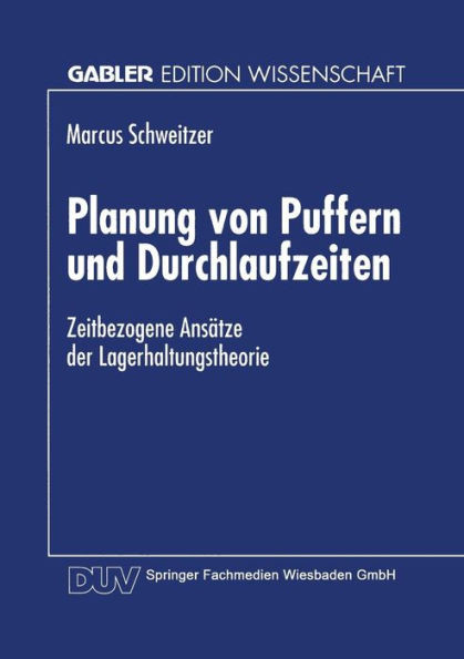 Planung Von Puffern Und Durchlaufzeiten: Zeitbezogene AnsÃ¤tze Der Lagerhaltungstheorie