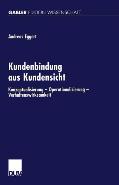 Kundenbindung Aus Kundensicht: Konzeptualisierung -- Operationalisierung -- Verhaltenswirksamheit