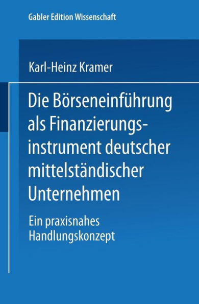 Die Börseneinführung ALS Finanzierungsinstrument Deutscher Mittelständischer Unternehmen: Ein Praxisnahes Handlungskonzept