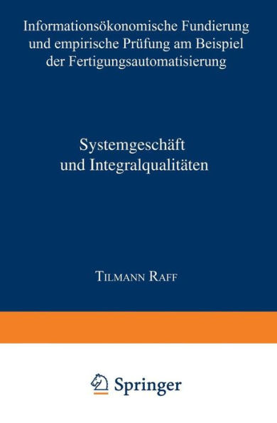 Systemgeschäft Und Integralqualitäten: Informationsökonomische Fundierung Und Empirische Prüfung Am Beispiel Der Fertigungsautomatisierung