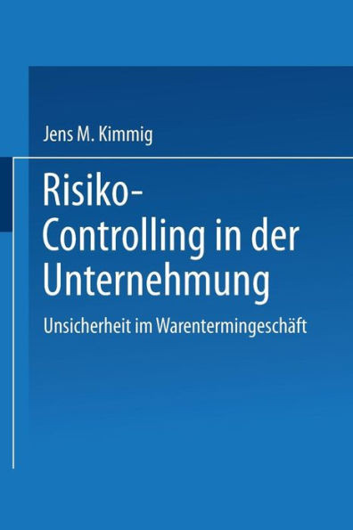 Risiko-Controlling in Der Unternehmung: Unsicherheit Im Warentermingeschäft