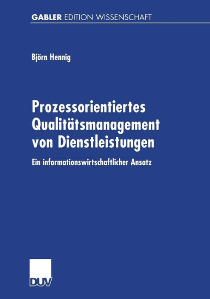 Prozessorientiertes Qualitätsmanagement Von Dienstleistungen: Ein Informationswirtschaftlicher Ansatz
