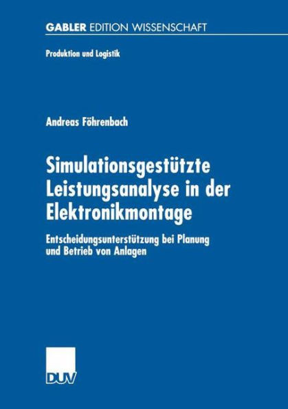 Simulationsgestützte Leistungsanalyse in Der Elektronikmontage: Entscheidungsunterstützung Bei Planung Und Betrieb Von Anlagen