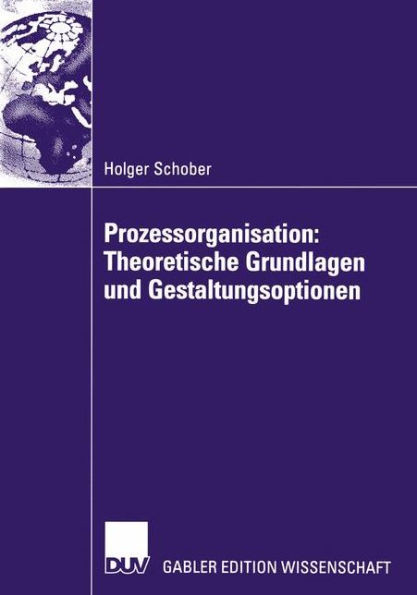 Prozessorganisation: Theoretische Grundlagen Und Gestaltungsoptionen