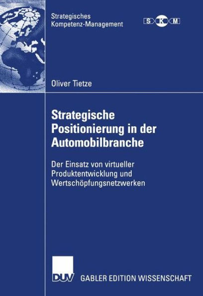 Strategische Positionierung in Der Automobilbranche: Der Einsatz Von Virtueller Produktentwicklung Und Wertschöpfungsnetzwerken