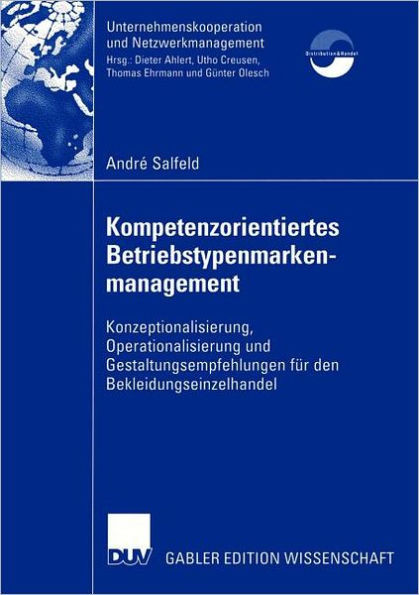 Kompetenzorientiertes Betriebstypenmarkenmanagement: Konzeptionalisierung, Operationalisierung Und Gestaltungsempfehlungen Für Den Bekleidungseinzelha