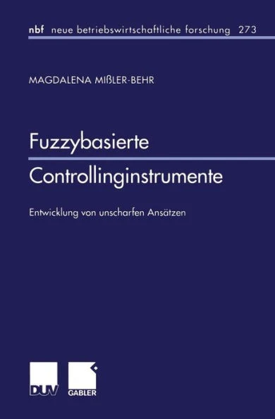 Fuzzybasierte Controllinginstrumente: Entwicklung Von Unscharfen Ansätzen