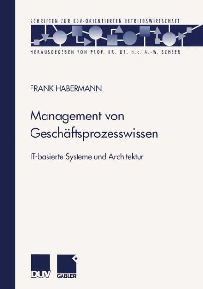 Management Von Geschäftsprozesswissen: It-Basierte Systeme Und Architektur