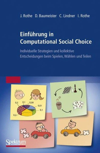 EinfÃ¼hrung in Computational Social Choice: Individuelle Strategien Und Kollektive Entscheidungen Beim Spielen, WÃ¤hlen Und Teilen