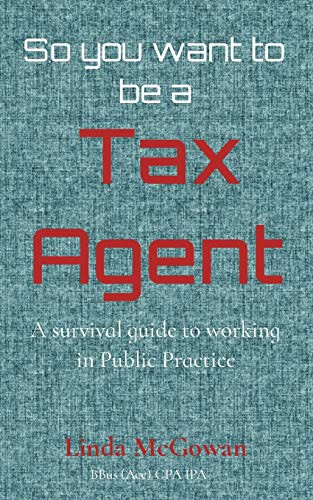 So you want to be a Tax Agent: A survival guide to working in Public Practice - Paperback