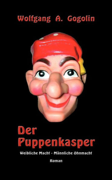 Der Puppenkasper: Weibliche Macht - Männliche Ohnmacht