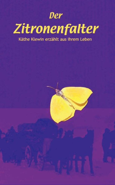 Der Zitronenfalter: Käthe Klewin erzählt aus Ihrem Leben