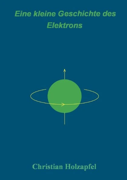 Eine kleine Geschichte des Elektrons: Ein Spaziergang durch die Landschaft der Physik