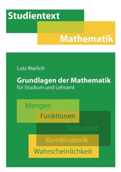 Grundlagen der Mathematik für Studium und Lehramt: Mengen, Funktionen, Teilbarkeit, Kombinatorik, Wahrscheinlichkeit