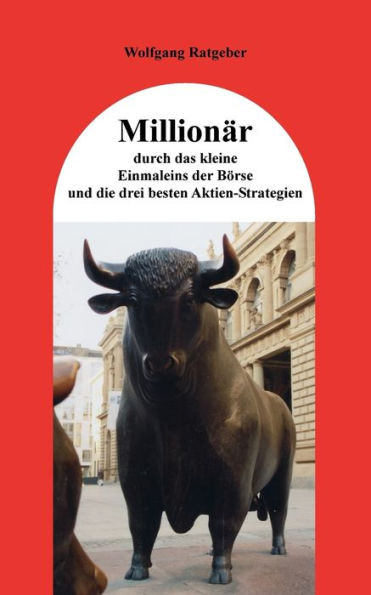 Millionär durch das kleine Einmaleins der Börse und die drei besten Aktien-Strategien