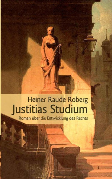 Justitias Studium: Roman über die Entwicklung des Rechts