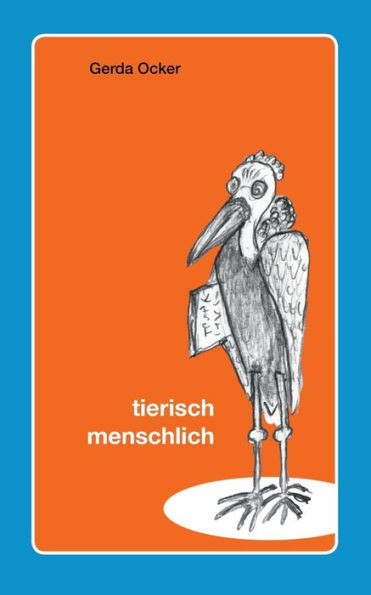 Tierisch - menschlich: Gedichte und Zeichnungen