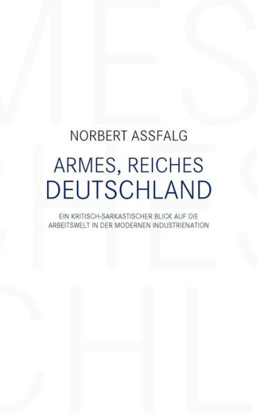 Armes, reiches Deutschland: Ein kritisch-sarkastischer Blick auf die Arbeitswelt in der modernen Industrienation
