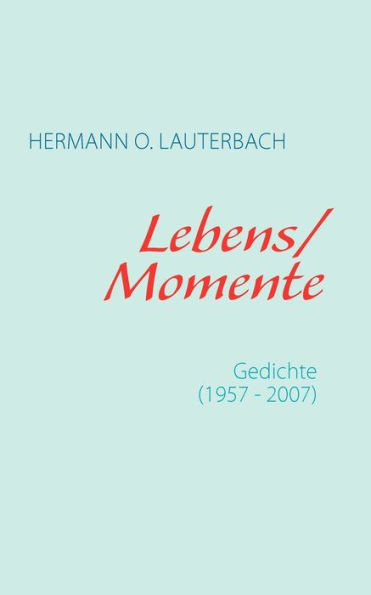 Lebens / Momente: Gedichte 1957 - 2007
