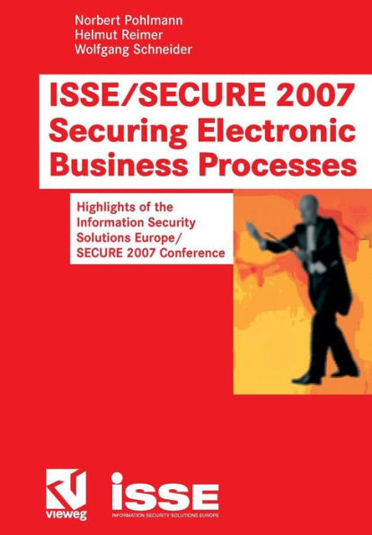 Isse/Secure 2007 Securing Electronic Business Processes: Highlights of the Information Security Solutions Europe/Secure 2007 Conference