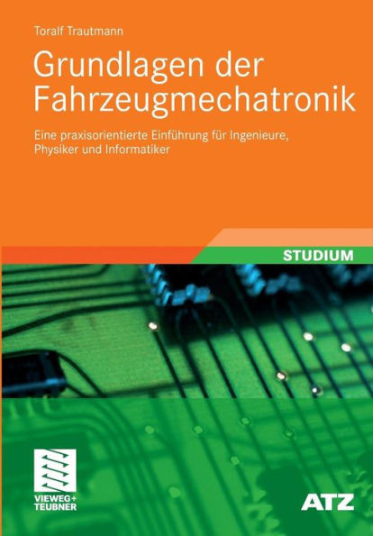 Grundlagen Der Fahrzeugmechatronik: Eine Praxisorientierte Einführung Für Ingenieure, Physiker Und Informatiker