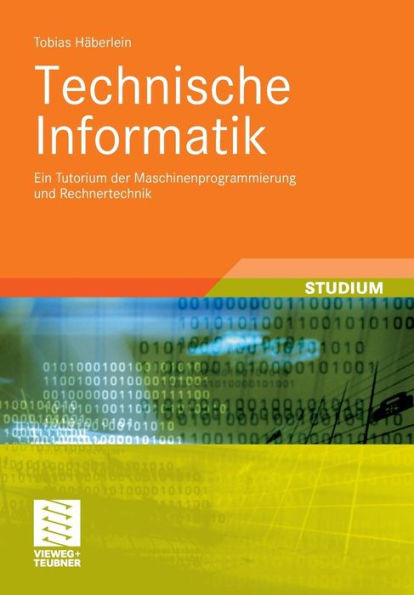 Technische Informatik: Ein Tutorium Der Maschinenprogrammierung Und Rechnertechnik
