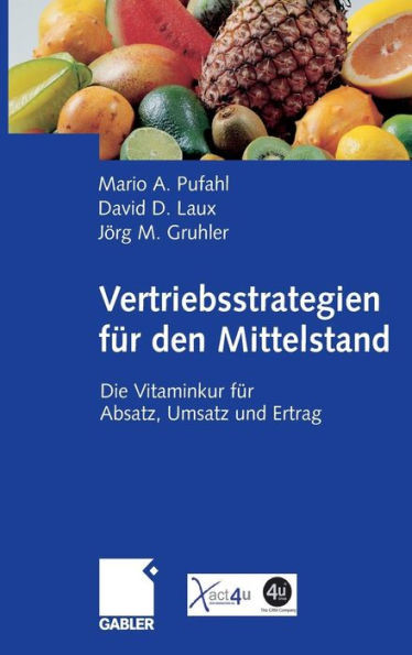 Vertriebsstrategien FÃ¼r Den Mittelstand: Die Vitaminkur FÃ¼r Absatz, Umsatz Und Ertrag