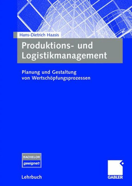 Produktions- Und Logistikmanagement: Planung Und Gestaltung Von Wertschöpfungsprozessen